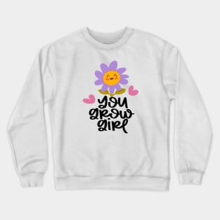 You grow girl Crewneck Sweatshirt